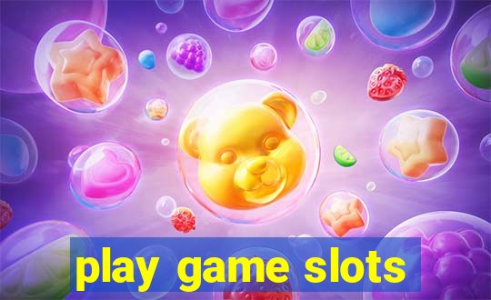 play game slots