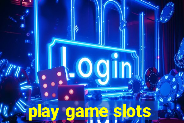 play game slots