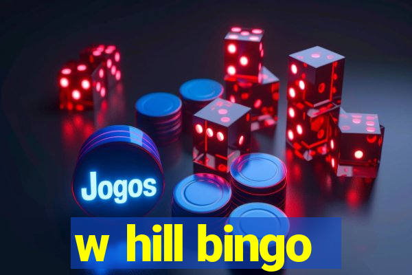 w hill bingo