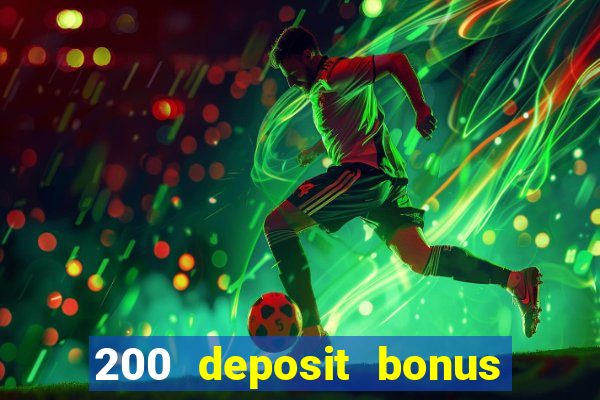 200 deposit bonus online casino