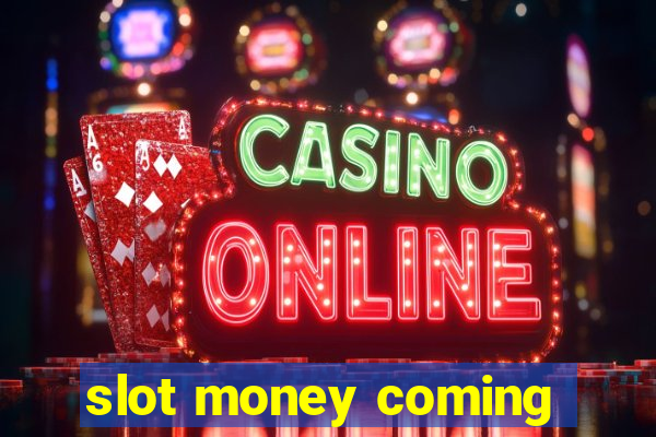 slot money coming