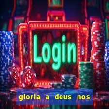 gloria a deus nos altos ceus letra