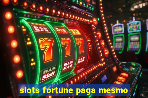 slots fortune paga mesmo