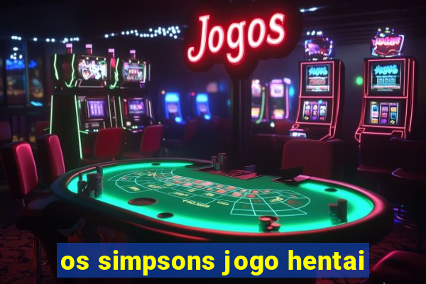 os simpsons jogo hentai