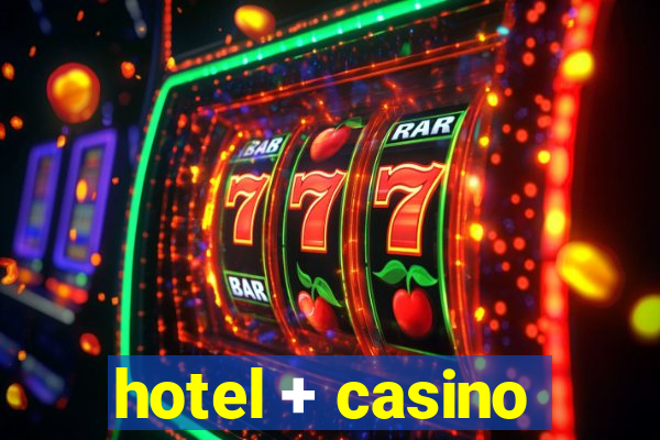 hotel + casino