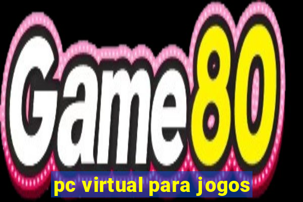 pc virtual para jogos