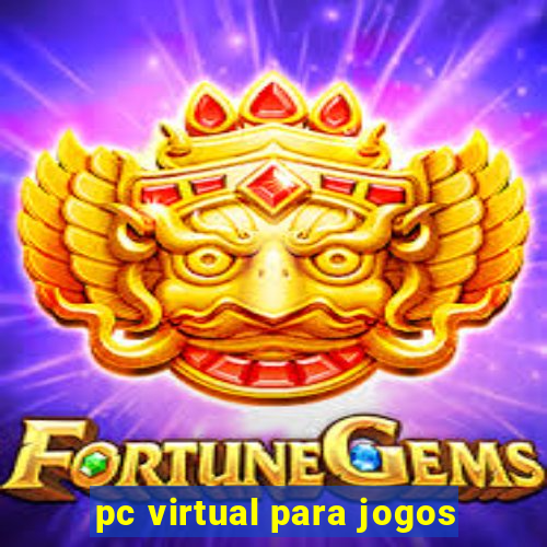 pc virtual para jogos