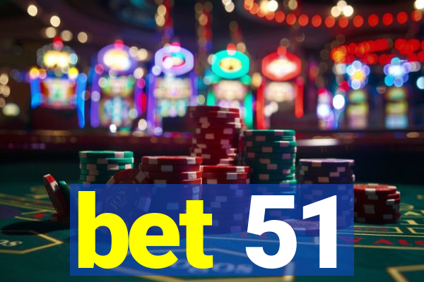 bet 51