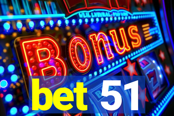 bet 51