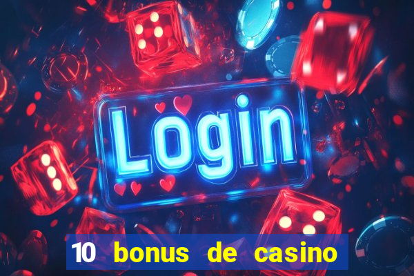 10 bonus de casino gratuits sans dép?t