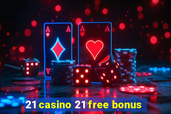 21 casino 21 free bonus