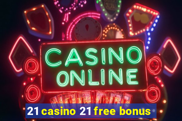 21 casino 21 free bonus