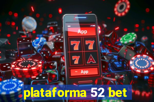 plataforma 52 bet