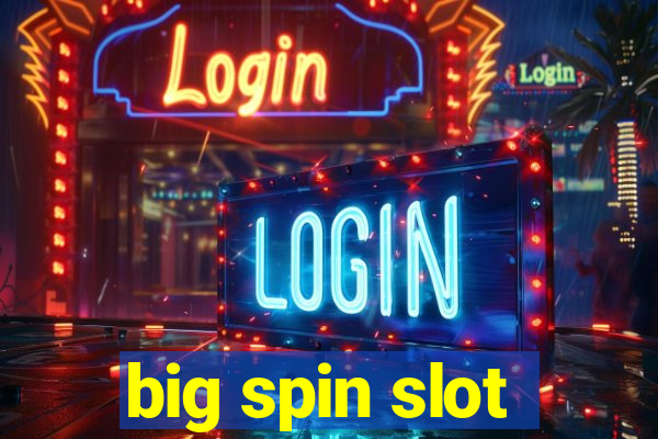 big spin slot