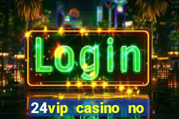 24vip casino no deposit code