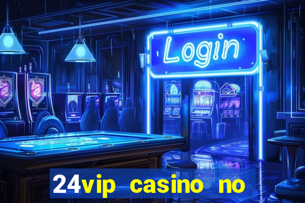 24vip casino no deposit code