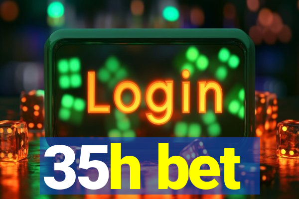 35h bet