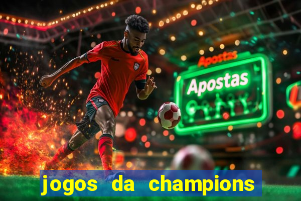 jogos da champions vai passar onde