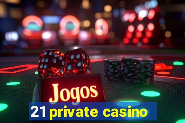 21 private casino