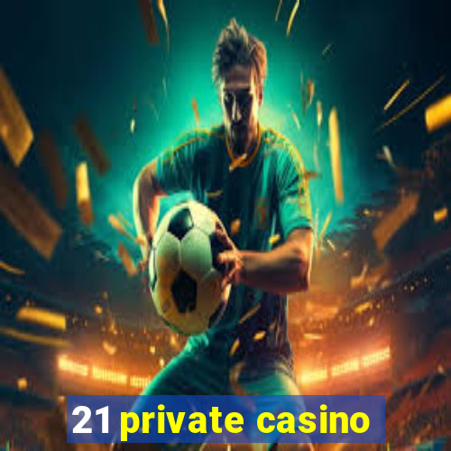 21 private casino