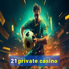 21 private casino