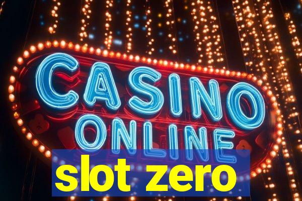 slot zero