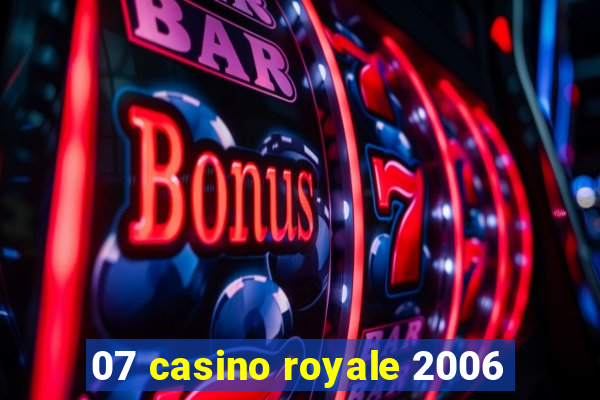 07 casino royale 2006