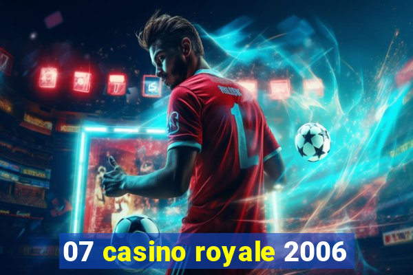 07 casino royale 2006