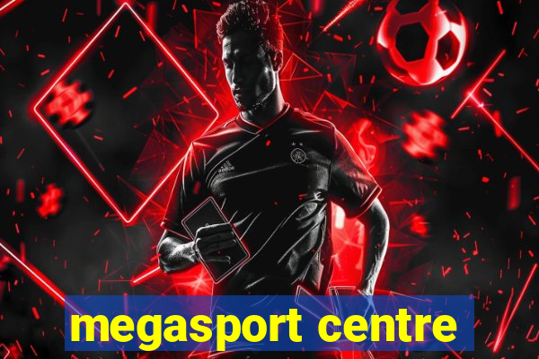 megasport centre