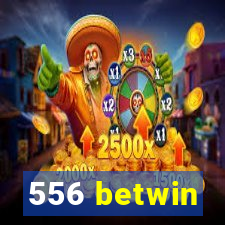 556 betwin