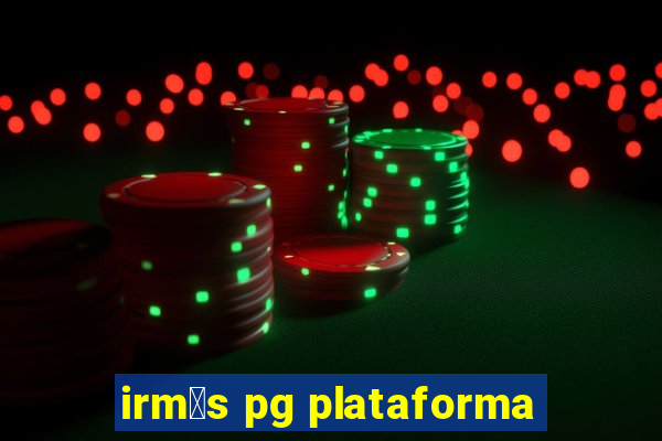 irm茫s pg plataforma