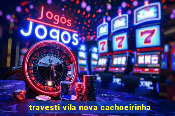 travesti vila nova cachoeirinha