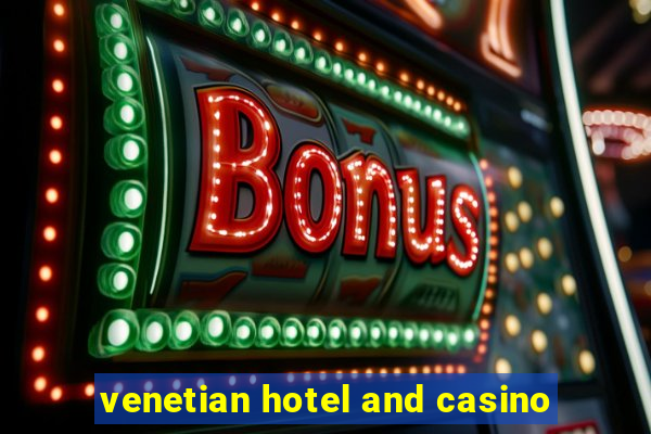 venetian hotel and casino