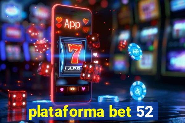 plataforma bet 52