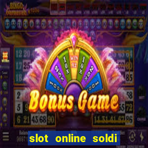 slot online soldi veri bonus senza deposito