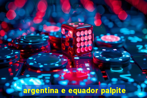 argentina e equador palpite