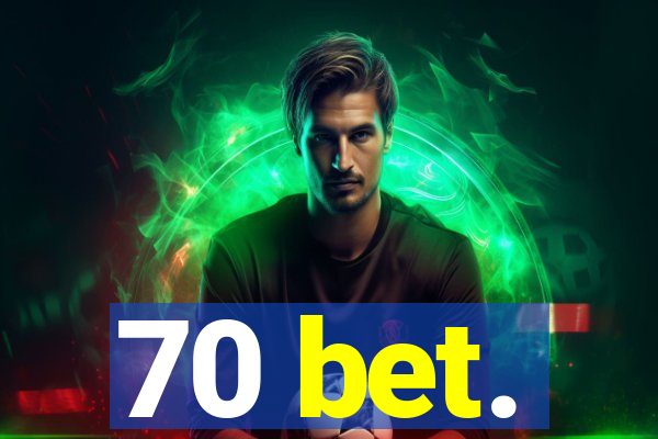 70 bet.