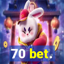 70 bet.