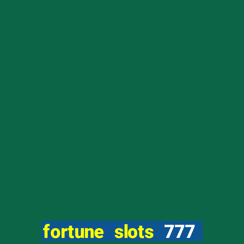 fortune slots 777 paga mesmo