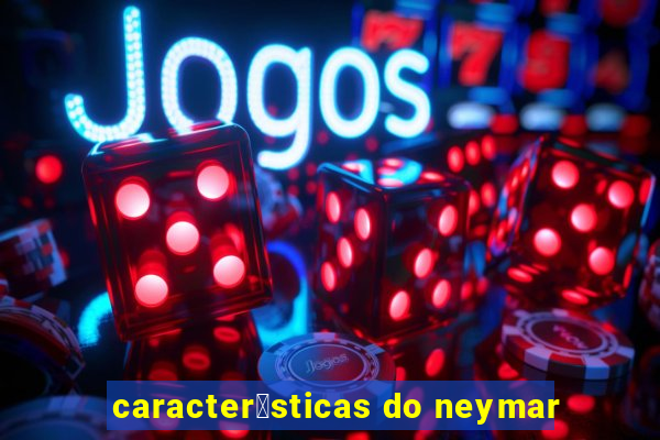 caracter铆sticas do neymar