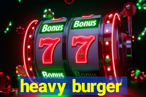 heavy burger