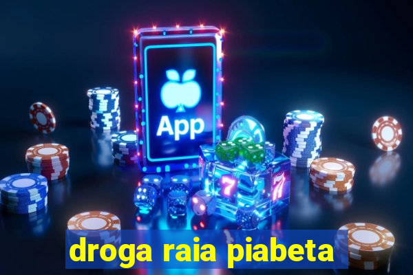 droga raia piabeta