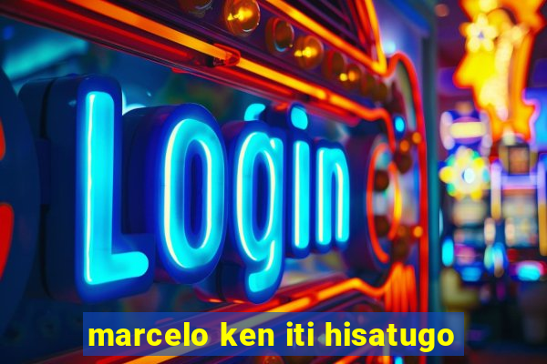 marcelo ken iti hisatugo