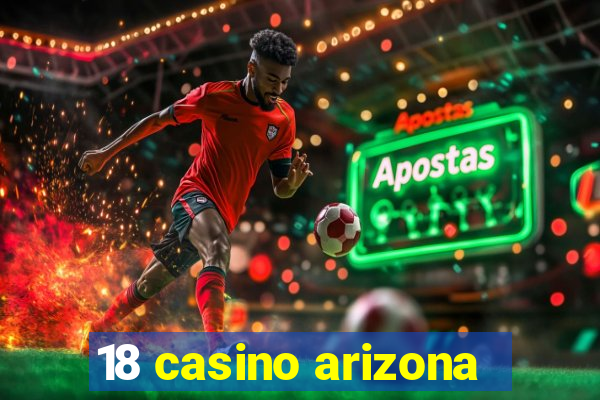 18 casino arizona