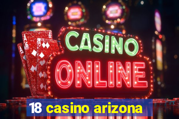 18 casino arizona