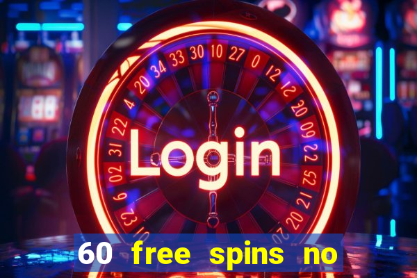 60 free spins no deposit casino