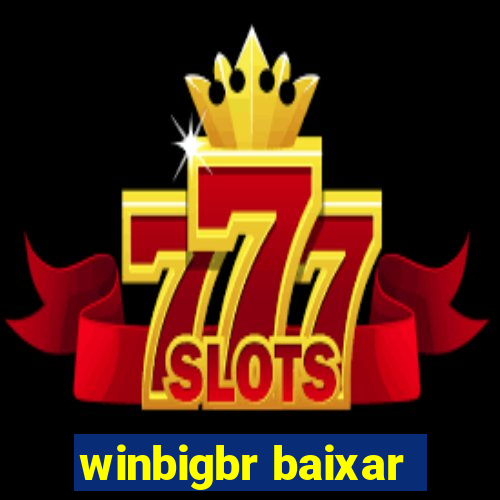 winbigbr baixar