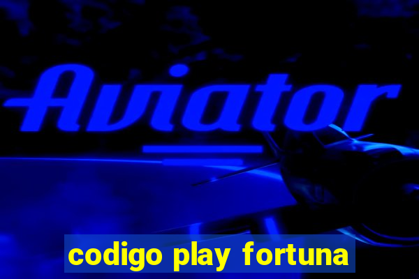 codigo play fortuna