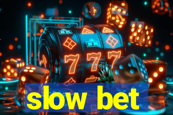 slow bet