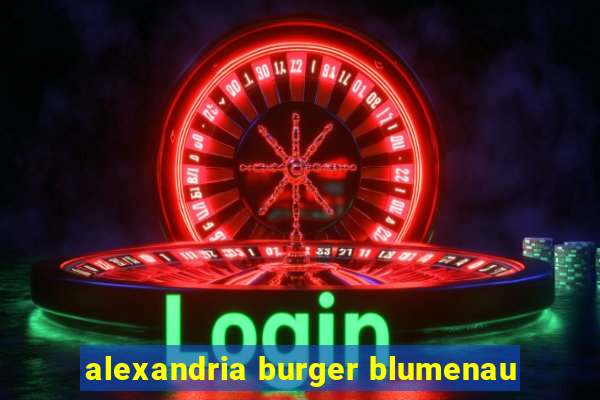 alexandria burger blumenau